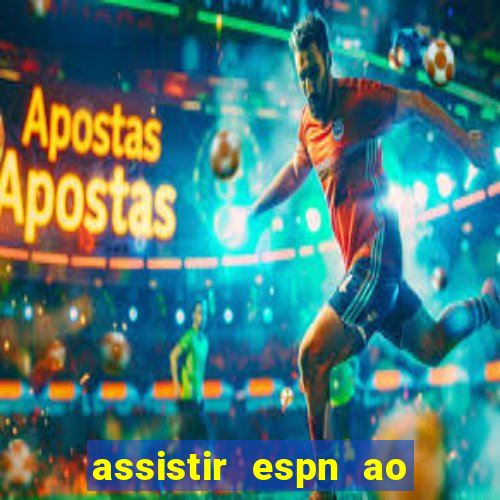 assistir espn ao vivo multicanais